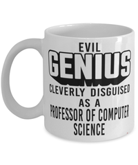 Funny Professor of Computer Science Mug Evil Genius Cleverly Disguised As A Professor of Computer Science Coffee Cup 11oz 15oz White