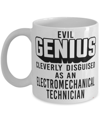 Funny Electromechanical Technician Mug Evil Genius Cleverly Disguised As An Electromechanical Technician Coffee Cup 11oz 15oz White