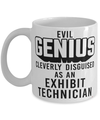 Funny Exhibit Technician Mug Evil Genius Cleverly Disguised As An Exhibit Technician Coffee Cup 11oz 15oz White