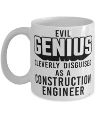 Funny Construction Engineer Mug Evil Genius Cleverly Disguised As A Construction Engineer Coffee Cup 11oz 15oz White