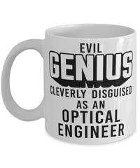Funny Optical Engineer Mug Evil Genius Cleverly Disguised As An Optical Engineer Coffee Cup 11oz 15oz White