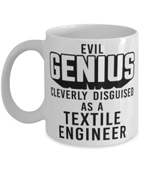 Funny Textile Engineer Mug Evil Genius Cleverly Disguised As A Textile Engineer Coffee Cup 11oz 15oz White