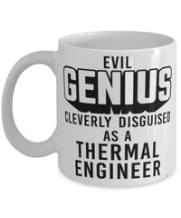 Funny Thermal Engineer Mug Evil Genius Cleverly Disguised As A Thermal Engineer Coffee Cup 11oz 15oz White