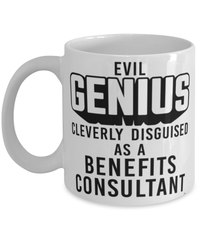 Funny Benefits Consultant Mug Evil Genius Cleverly Disguised As A Benefits Consultant Coffee Cup 11oz 15oz White