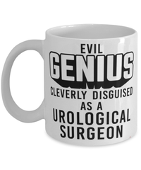 Funny Urological Surgeon Mug Evil Genius Cleverly Disguised As A Urological Surgeon Coffee Cup 11oz 15oz White