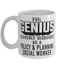 Funny Policy Planning Social Worker Mug Evil Genius Cleverly Disguised As A Policy and Planning Social Worker Coffee Cup 11oz 15oz White