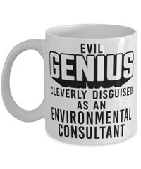 Funny Environmental Consultant Mug Evil Genius Cleverly Disguised As An Environmental Consultant Coffee Cup 11oz 15oz White