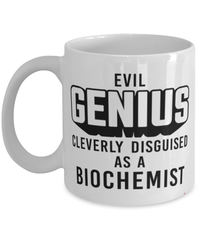 Funny Biochemist Mug Evil Genius Cleverly Disguised As A Biochemist Coffee Cup 11oz 15oz White