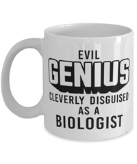 Funny Biologist Mug Evil Genius Cleverly Disguised As A Biologist Coffee Cup 11oz 15oz White