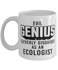 Funny Ecologist Mug Evil Genius Cleverly Disguised As An Ecologist Coffee Cup 11oz 15oz White