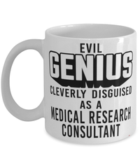 Funny Medical Research Consultant Mug Evil Genius Cleverly Disguised As A Medical Research Consultant Coffee Cup 11oz 15oz White