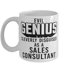 Funny Sales Consultant Mug Evil Genius Cleverly Disguised As A Sales Consultant Coffee Cup 11oz 15oz White