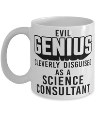 Funny Science Consultant Mug Evil Genius Cleverly Disguised As A Science Consultant Coffee Cup 11oz 15oz White