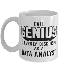 Funny Data Analyst Mug Evil Genius Cleverly Disguised As A Data Analyst Coffee Cup 11oz 15oz White