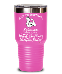 Adult Continuing Education Teacher Tumbler Never Underestimate A Woman Who Is Also An Adult Continuing Education Teacher 30oz Stainless Steel Pink