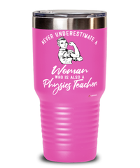 Physics Teacher Tumbler Never Underestimate A Woman Who Is Also A Physics Teacher 30oz Stainless Steel Pink