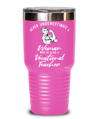 Vocational Teacher Tumbler Never Underestimate A Woman Who Is Also A Vocational Teacher 30oz Stainless Steel Pink