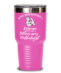 Veterinary Pathologist Tumbler Never Underestimate A Woman Who Is Also A Veterinary Pathologist 30oz Stainless Steel Pink