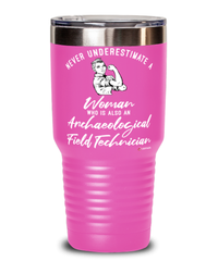 Archaeological Field Technician Tumbler Never Underestimate A Woman Who Is Also An Archaeological Field Tech 30oz Stainless Steel Pink