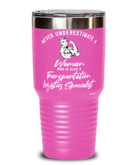 Transportation Logistics Specialist Tumbler Never Underestimate A Woman Who Is Also A Transportation Logistics Specialist 30oz Stainless Steel Pink