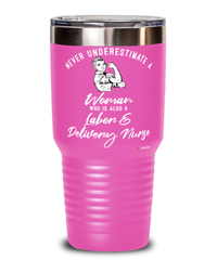 Labor Delivery Nurse Tumbler Never Underestimate A Woman Who Is Also A Labor Delivery Nurse 30oz Stainless Steel Pink