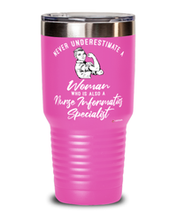 Nurse Informatics Specialist Tumbler Never Underestimate A Woman Who Is Also A Nurse Informatics Specialist 30oz Stainless Steel Pink