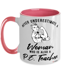 P.E. Teacher Mug Never Underestimate A Woman Who Is Also A P.E. Teacher Coffee Cup Two Tone Pink 11oz