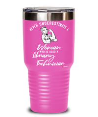 Library Technician Tumbler Never Underestimate A Woman Who Is Also A Library Tech 30oz Stainless Steel Pink