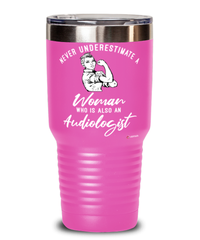 Audiologist Tumbler Never Underestimate A Woman Who Is Also An Audiologist 30oz Stainless Steel Pink