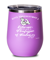 Professor of Biology Wine Glass Never Underestimate A Woman Who Is Also A Professor of Biology 12oz Stainless Steel Pink