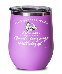 Speech-Language Pathologist Wine Glass Never Underestimate A Woman Who Is Also A Speech-Language Pathologist 12oz Stainless Steel Pink