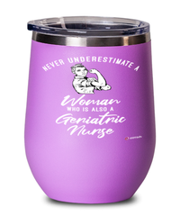 Geriatric Nurse Wine Glass Never Underestimate A Woman Who Is Also A Geriatric Nurse 12oz Stainless Steel Pink