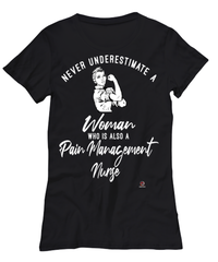 Pain Management Nurse T-shirt Never Underestimate A Woman Who Is Also A Pain Management Nurse Womens T-Shirt Black