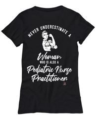 Pediatric Nurse Practitioner T-shirt Never Underestimate A Woman Who Is Also A Pediatric Nurse Practitioner Womens T-Shirt Black