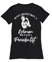 Periodontist T-shirt Never Underestimate A Woman Who Is Also A Periodontist Womens T-Shirt Black