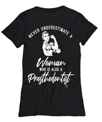 Prosthodontist T-shirt Never Underestimate A Woman Who Is Also A Prosthodontist Womens T-Shirt Black