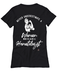 Hematologist T-shirt Never Underestimate A Woman Who Is Also A Hematologist Womens T-Shirt Black