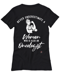 Oncologist T-shirt Never Underestimate A Woman Who Is Also An Oncologist Womens T-Shirt Black