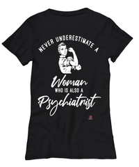 Psychiatrist T-shirt Never Underestimate A Woman Who Is Also A Psychiatrist Womens T-Shirt Black