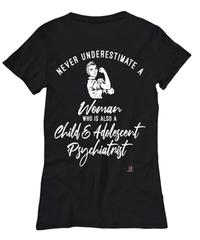 Child Adolescent Psychiatrist T-shirt Never Underestimate A Woman Who Is Also A Child Adolescent Psychiatrist Womens T-Shirt Black