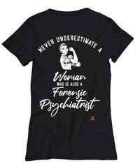 Forensic Psychiatrist T-shirt Never Underestimate A Woman Who Is Also A Forensic Psychiatrist Womens T-Shirt Black