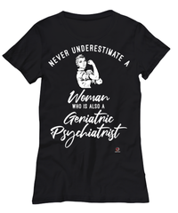Geriatric Psychiatrist T-shirt Never Underestimate A Woman Who Is Also A Geriatric Psychiatrist Womens T-Shirt Black