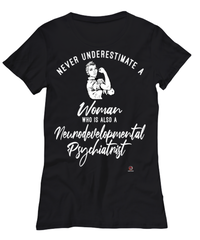 Neurodevelopmental Psychiatrist T-shirt Never Underestimate A Woman Who Is Also A Neurodevelopmental Psychiatrist Womens T-Shirt Black