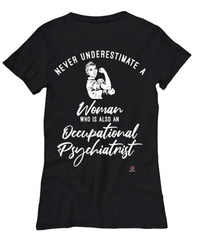 Occupational Psychiatrist T-shirt Never Underestimate A Woman Who Is Also An Occupational Psychiatrist Womens T-Shirt Black