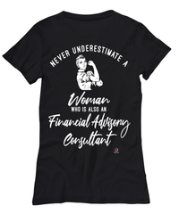 Financial Advisory Consultant T-shirt Never Underestimate A Woman Who Is Also A Financial Advisory Consultant Womens T-Shirt Black