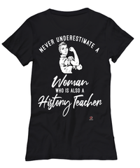 History Teacher T-shirt Never Underestimate A Woman Who Is Also A History Teacher Womens T-Shirt Black