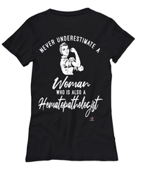 Hematopathologist T-shirt Never Underestimate A Woman Who Is Also A Hematopathologist Womens T-Shirt Black