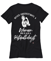 Histopathologist T-shirt Never Underestimate A Woman Who Is Also A Histopathologist Womens T-Shirt Black