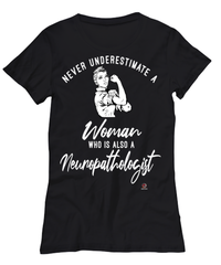Neuropathologist T-shirt Never Underestimate A Woman Who Is Also A Neuropathologist Womens T-Shirt Black
