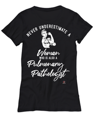 Pulmonary Pathologist T-shirt Never Underestimate A Woman Who Is Also A Pulmonary Pathologist Womens T-Shirt Black